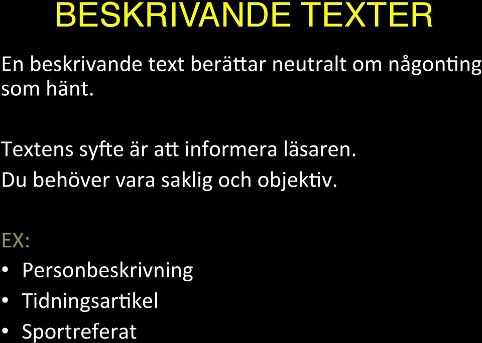 som hänt. Textens sy4e är a< informera läsaren.