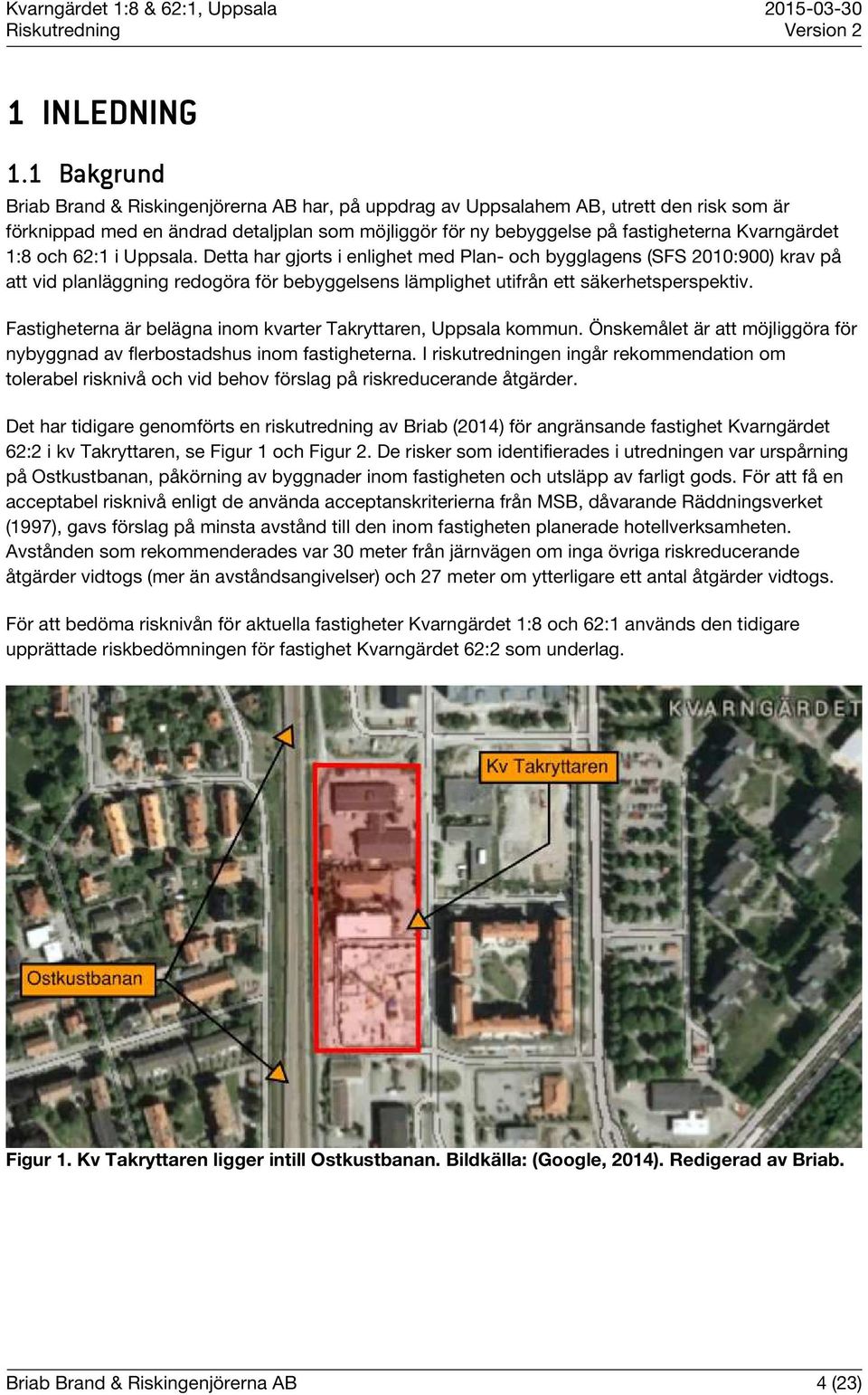 1:8 och 62:1 i Uppsala. Detta har gjorts i enlighet med Plan- och bygglagens (SFS 2010:900) krav på att vid planläggning redogöra för bebyggelsens lämplighet utifrån ett säkerhetsperspektiv.
