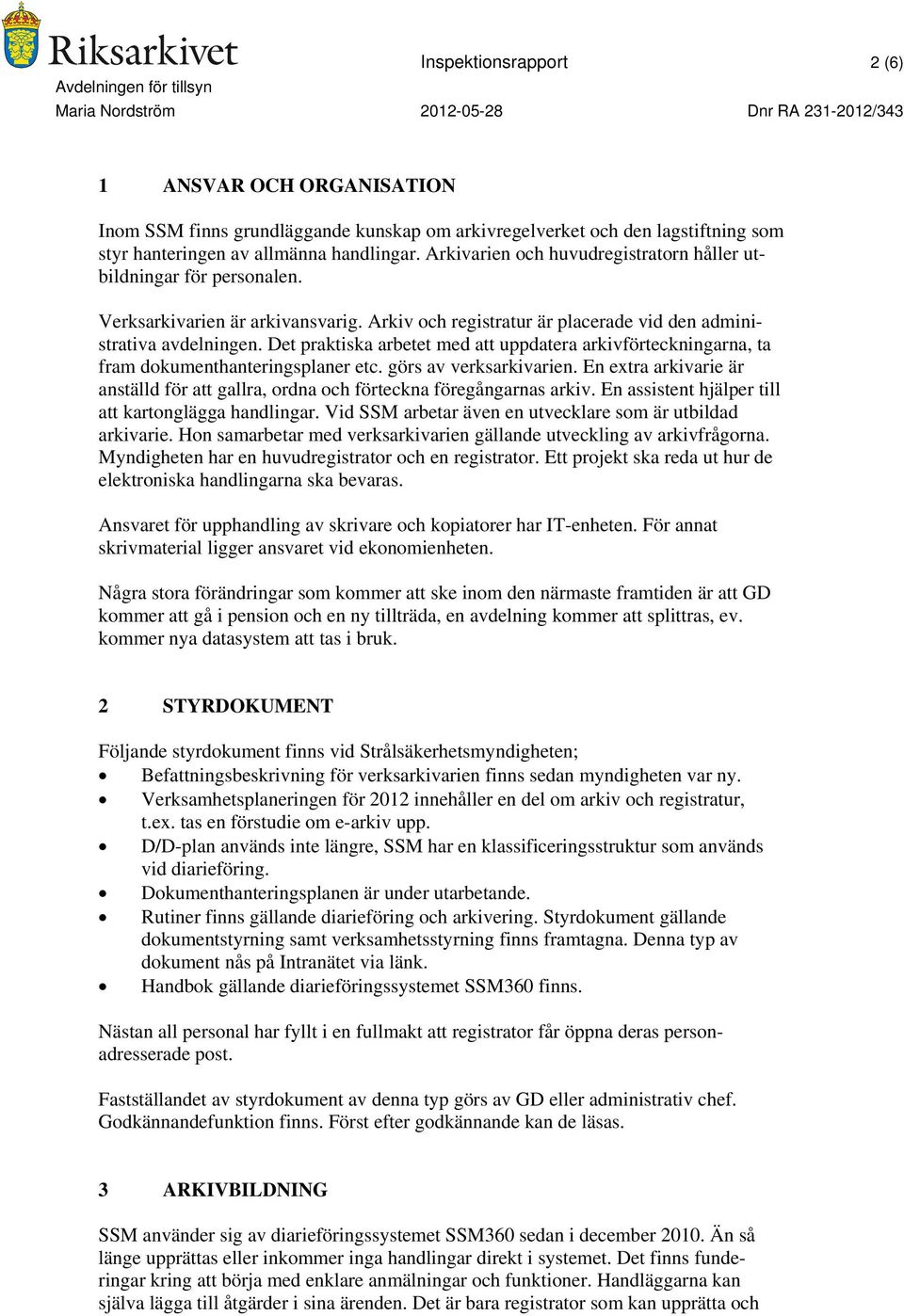 Det praktiska arbetet med att uppdatera arkivförteckningarna, ta fram dokumenthanteringsplaner etc. görs av verksarkivarien.