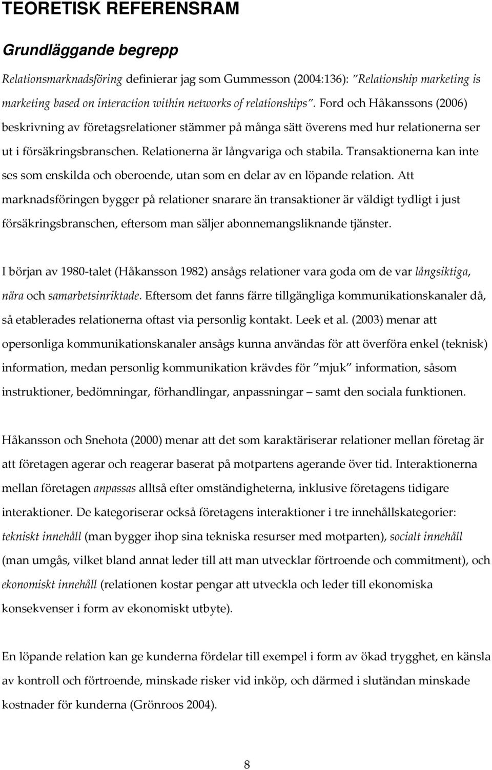 Transaktionerna kan inte ses som enskilda och oberoende, utan som en delar av en löpande relation.