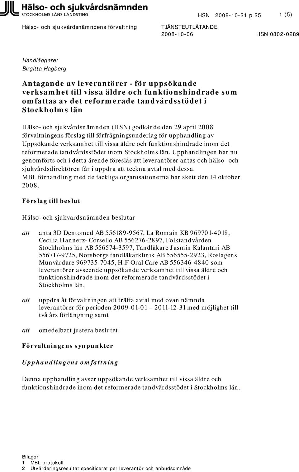 Uppsökande verksamhet till vissa äldre och funktionshindrade inom det reformerade tandvårdsstödet inom Stockholms län.