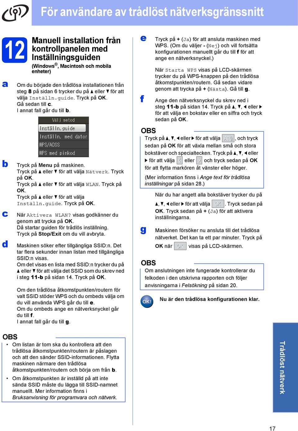 Tryk på OK. Tryk på eller för tt välj Inställn.guide. Tryk på OK. När Aktiver WLAN? viss godkänner du genom tt tryk på OK. Då strtr guiden för trådlös inställning. Tryk på Stop/Exit om du vill vryt.