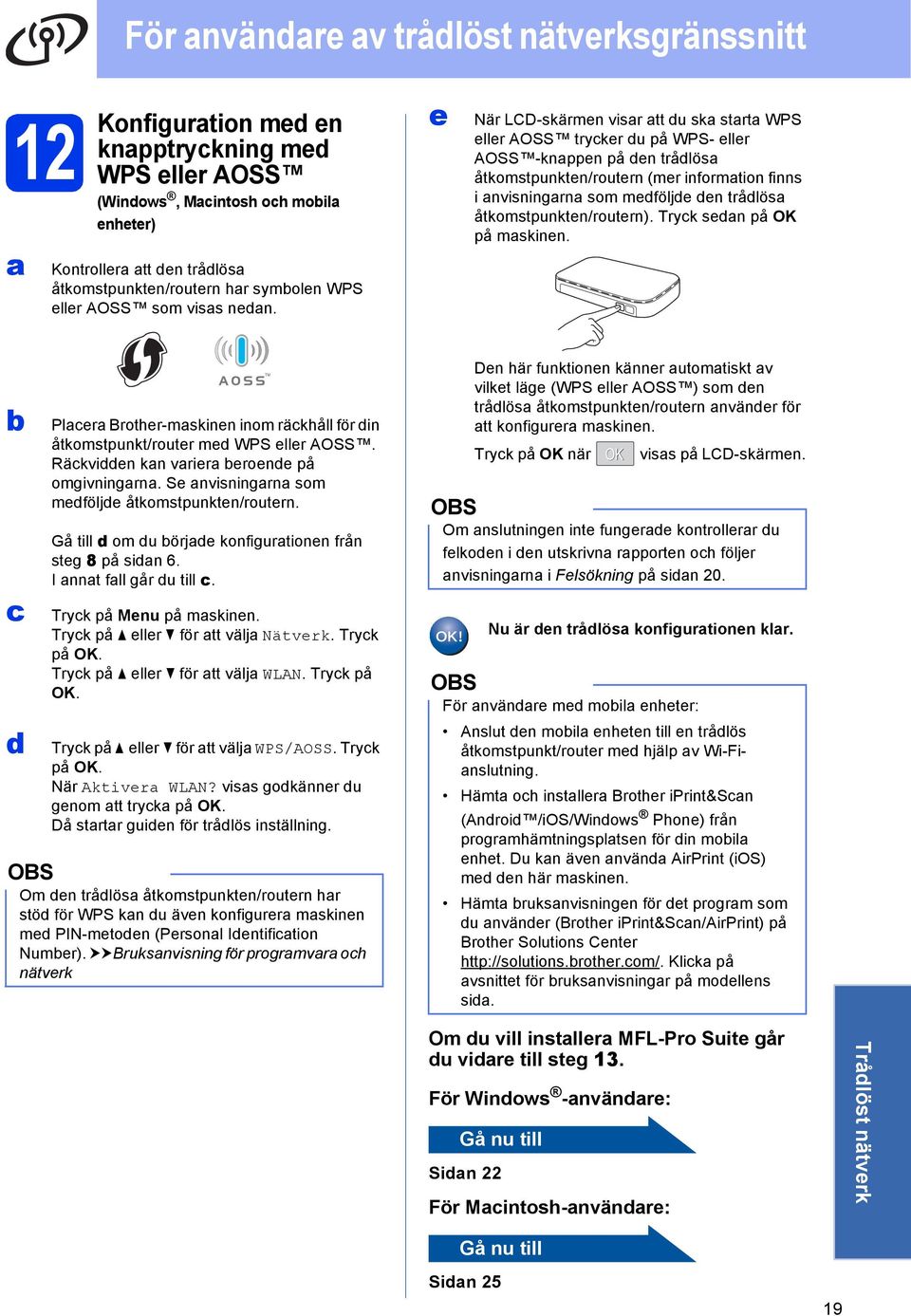 e När LCD-skärmen visr tt du sk strt WPS eller AOSS tryker du på WPS- eller AOSS -knppen på den trådlös åtkomstpunkten/routern (mer informtion finns i nvisningrn som medföljde den trådlös