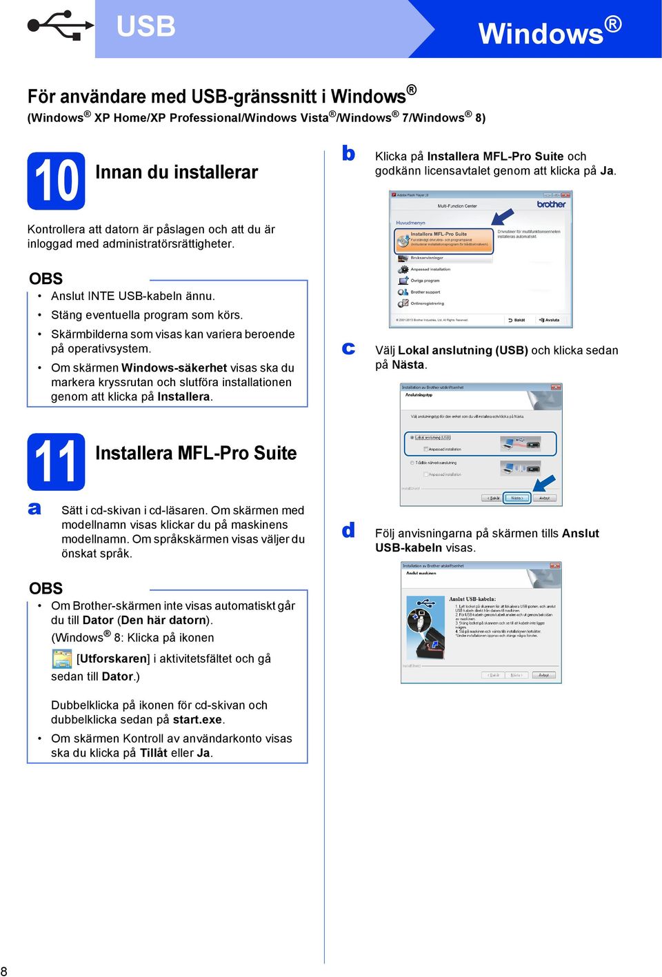 Skärmildern som viss kn vrier eroende på opertivsystem. Om skärmen Windows-säkerhet viss sk du mrker kryssrutn oh slutför instlltionen genom tt klik på Instller.