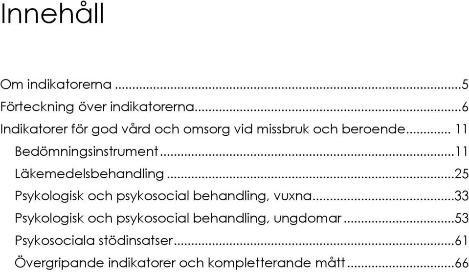 ..11 Läkemedelsbehandling...25 Psykologisk och psykosocial behandling, vuxna.