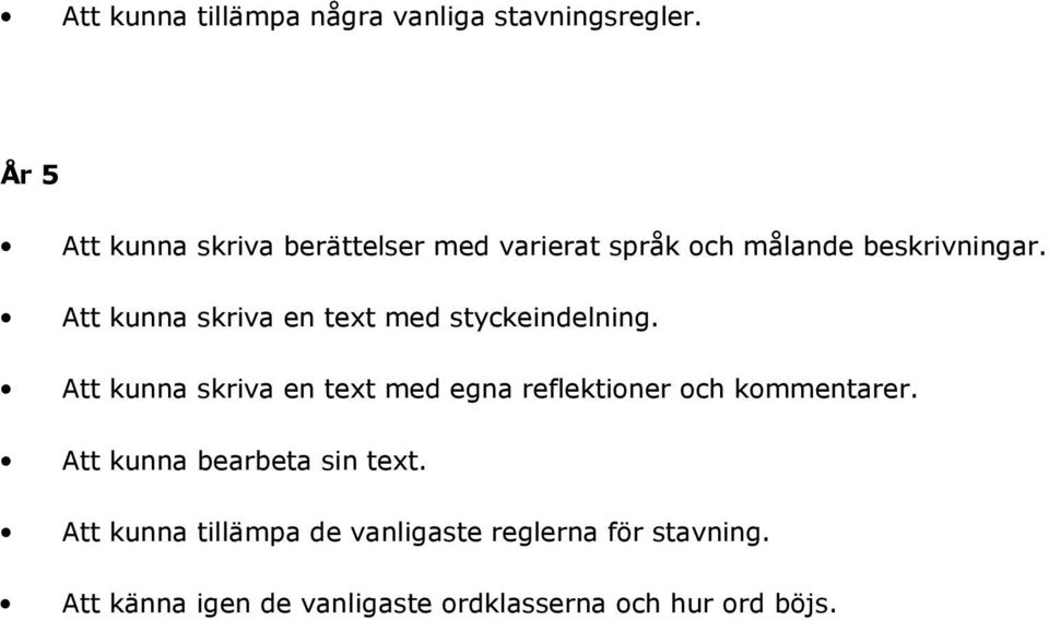 Att kunna skriva en text med styckeindelning.