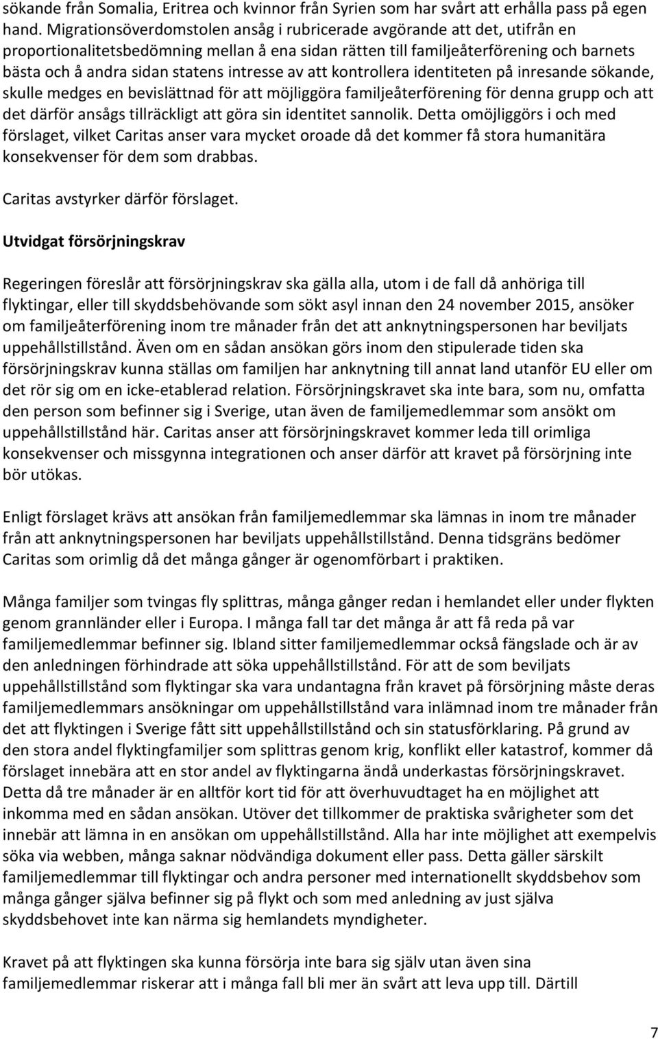 intresse av att kontrollera identiteten på inresande sökande, skulle medges en bevislättnad för att möjliggöra familjeåterförening för denna grupp och att det därför ansågs tillräckligt att göra sin