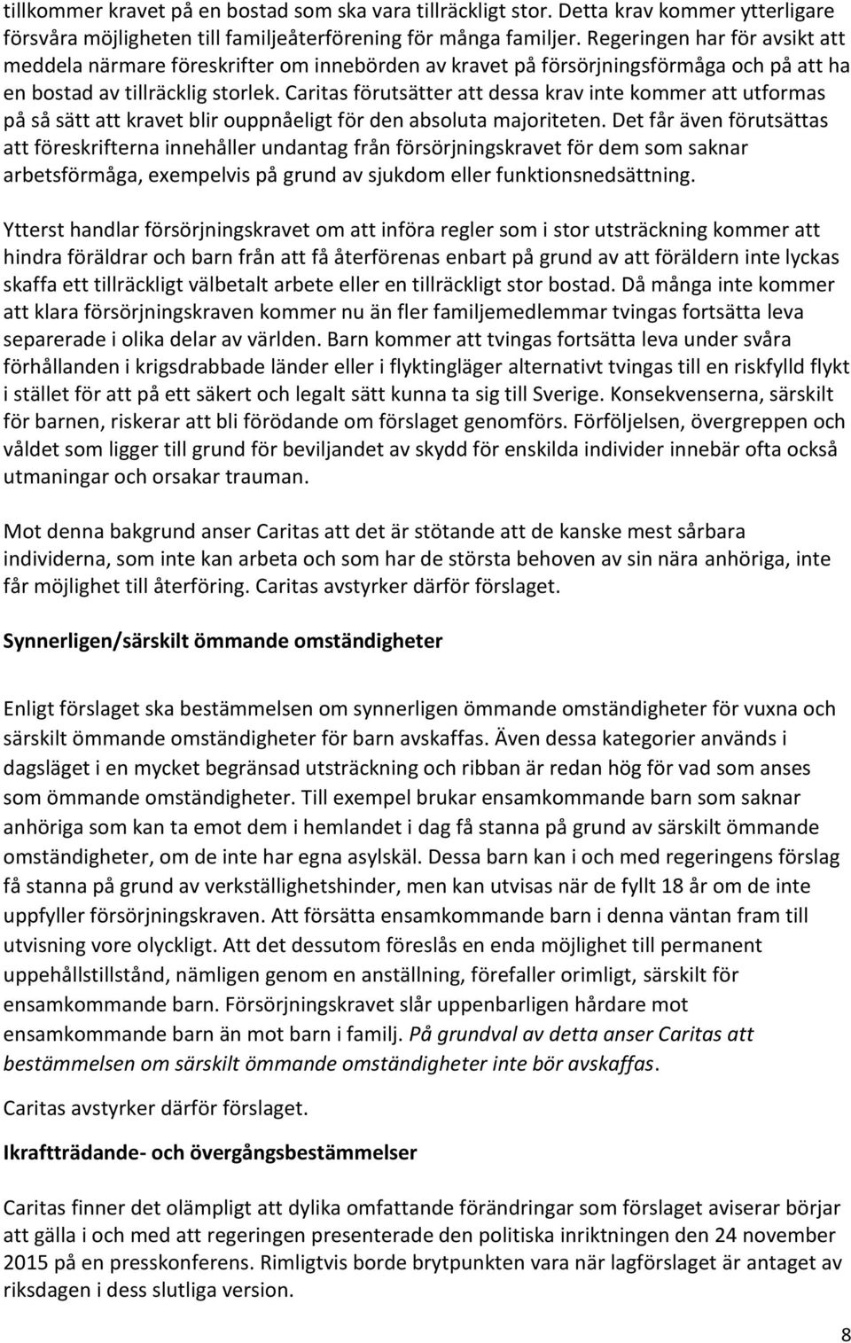 Caritas förutsätter att dessa krav inte kommer att utformas på så sätt att kravet blir ouppnåeligt för den absoluta majoriteten.