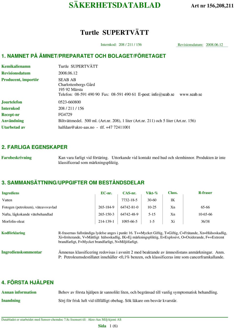 no - tlf. +47 72411001 2. FARLIGA EGENSKAPER Farobeskrivning Kan vara farligt vid förtäring. Uttorkande vid kontakt med hud och slemhinnor. Produkten är inte klassificerad som märkningspliktig. 3.