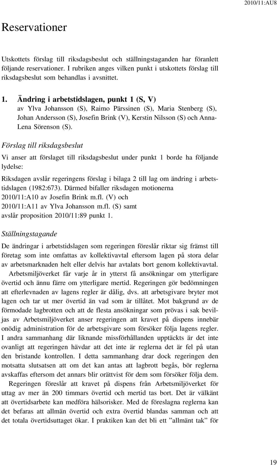 Ändring i arbetstidslagen, punkt 1 (S, V) av Ylva Johansson (S), Raimo Pärssinen (S), Maria Stenberg (S), Johan Andersson (S), Josefin Brink (V), Kerstin Nilsson (S) och Anna- Lena Sörenson (S).