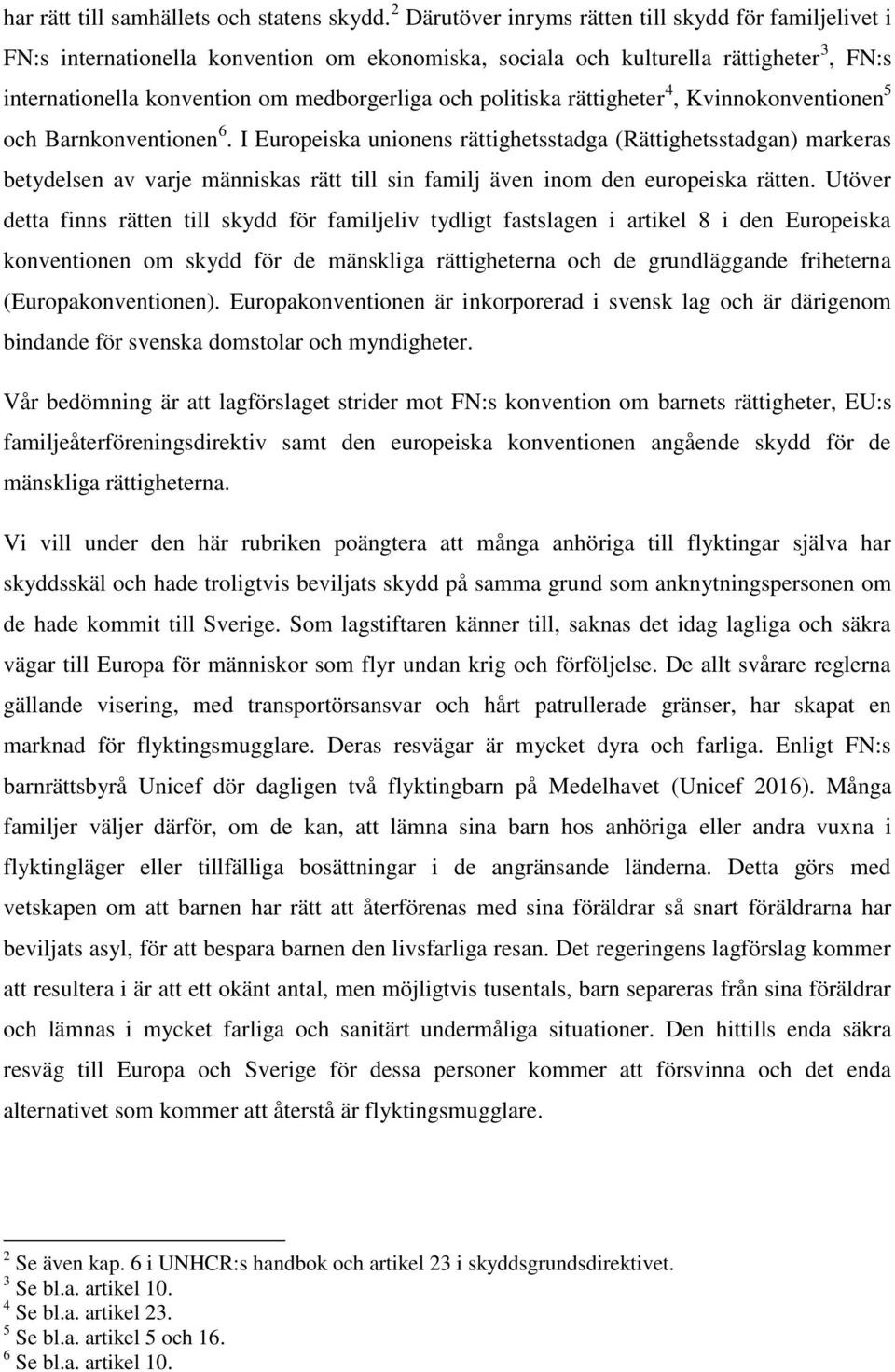 politiska rättigheter 4, Kvinnokonventionen 5 och Barnkonventionen 6.