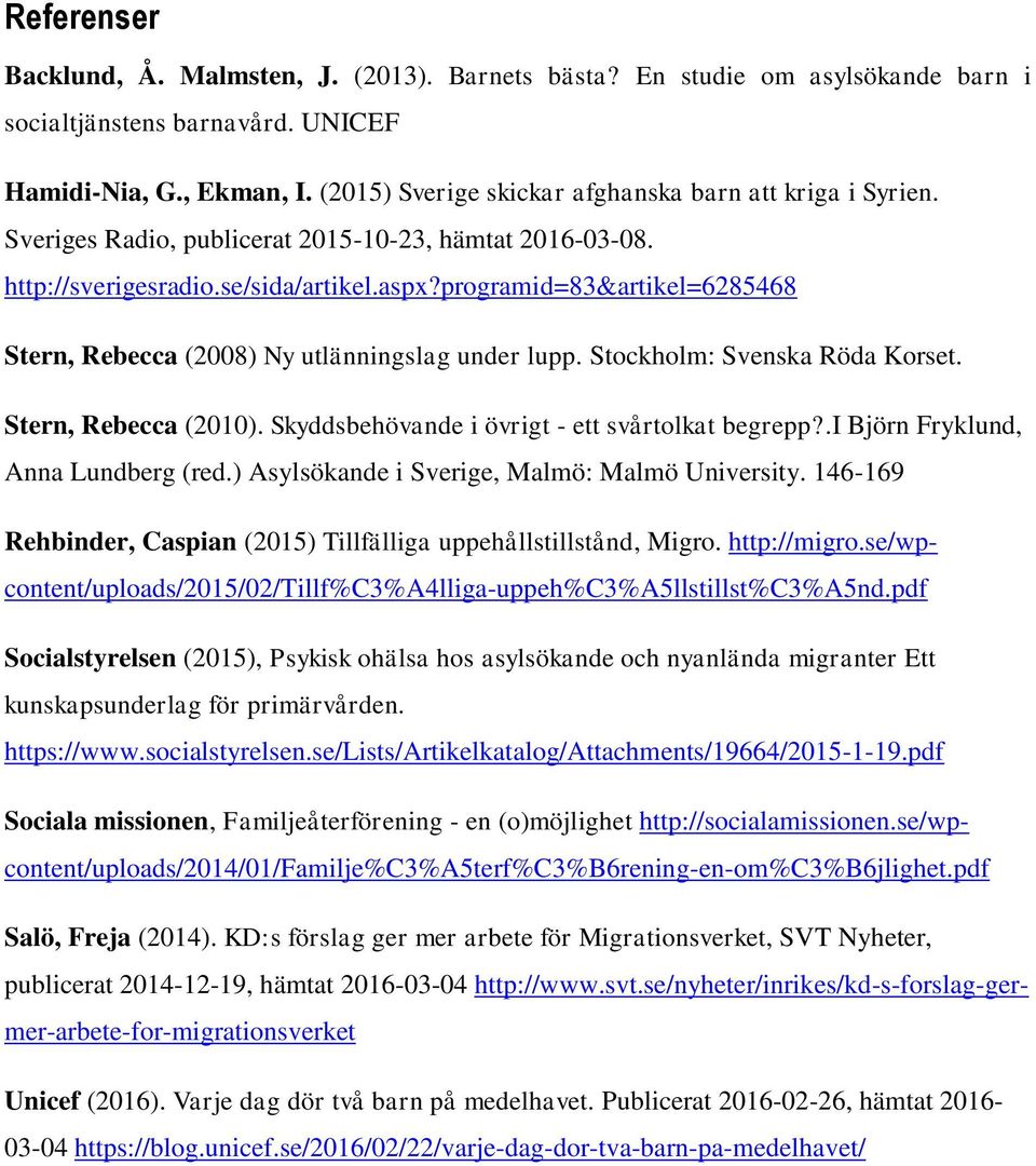 programid=83&artikel=6285468 Stern, Rebecca (2008) Ny utlänningslag under lupp. Stockholm: Svenska Röda Korset. Stern, Rebecca (2010). Skyddsbehövande i övrigt - ett svårtolkat begrepp?