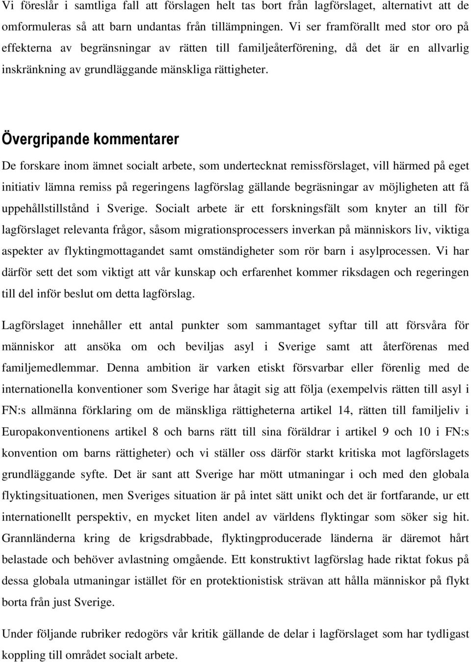 Övergripande kommentarer De forskare inom ämnet socialt arbete, som undertecknat remissförslaget, vill härmed på eget initiativ lämna remiss på regeringens lagförslag gällande begräsningar av