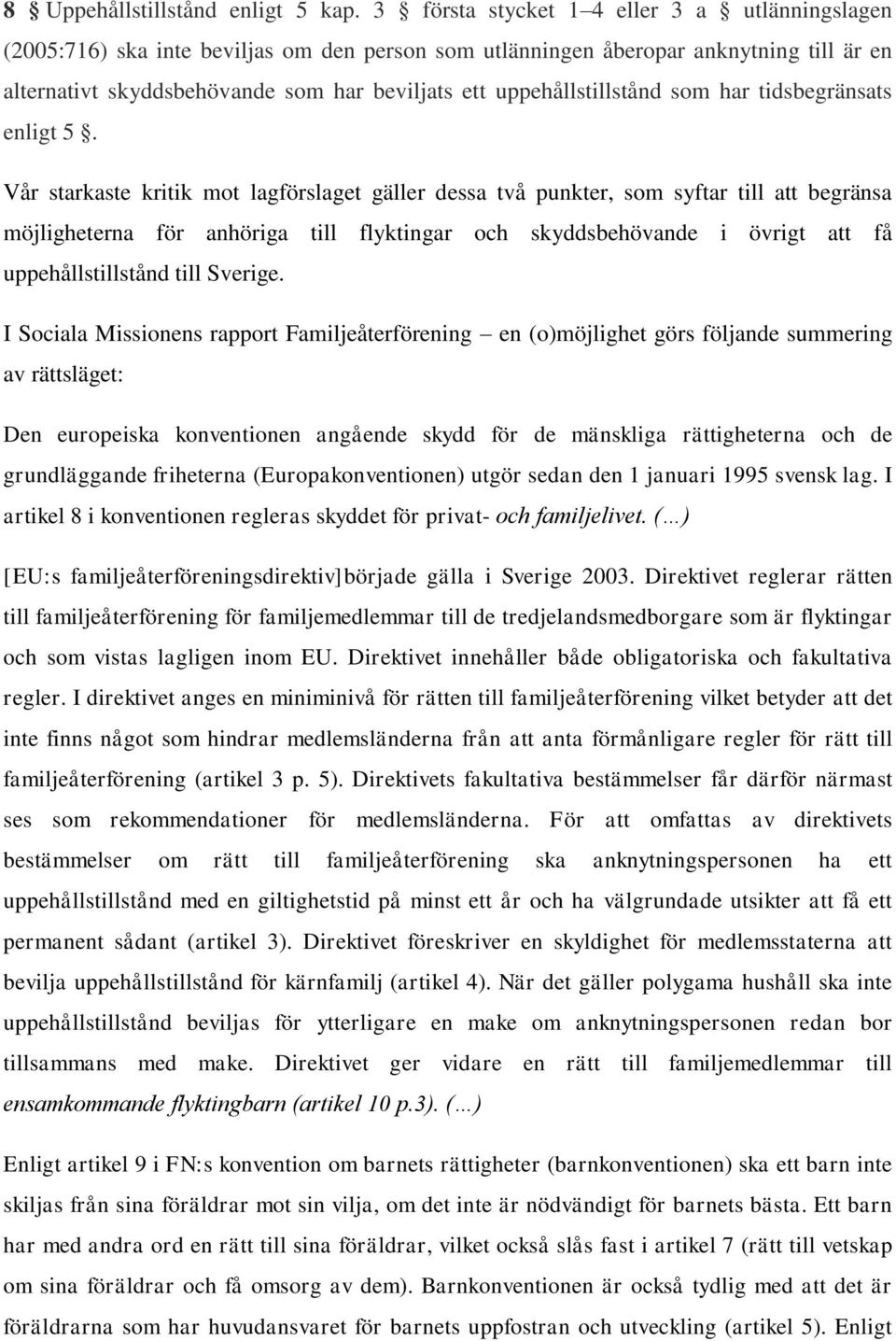 uppehållstillstånd som har tidsbegränsats enligt 5.