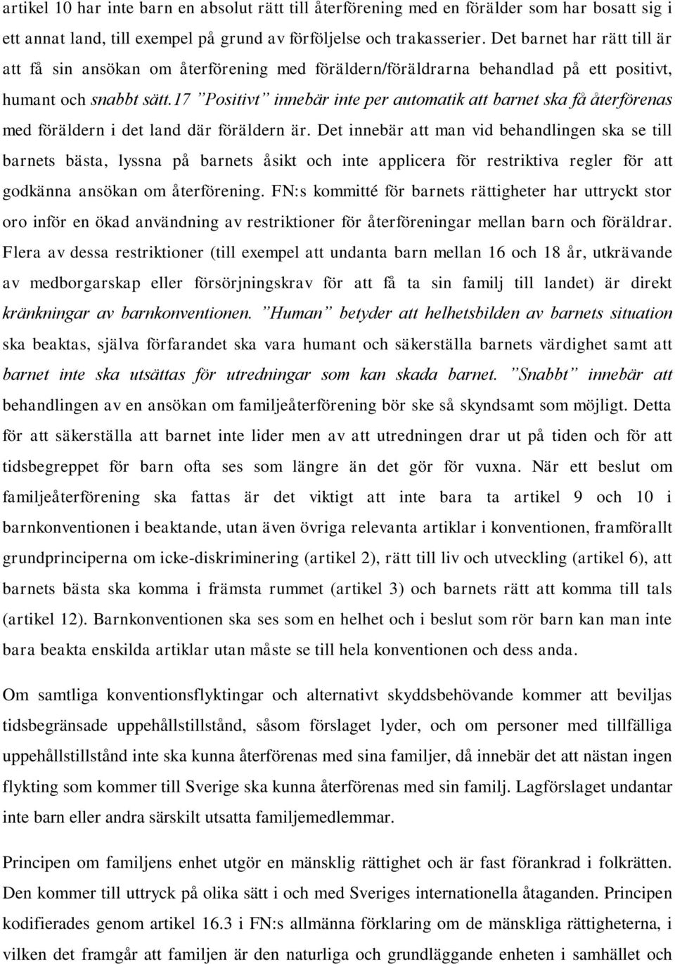17 Positivt innebär inte per automatik att barnet ska få återförenas med föräldern i det land där föräldern är.
