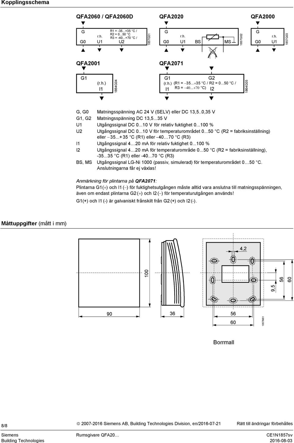 ..10 V för relativ fuktighet 0...100 % U2 Utgångssignal DC 0...10 V för temperaturområdet 0...50 C (R2 = fabriksinställning) eller 35.