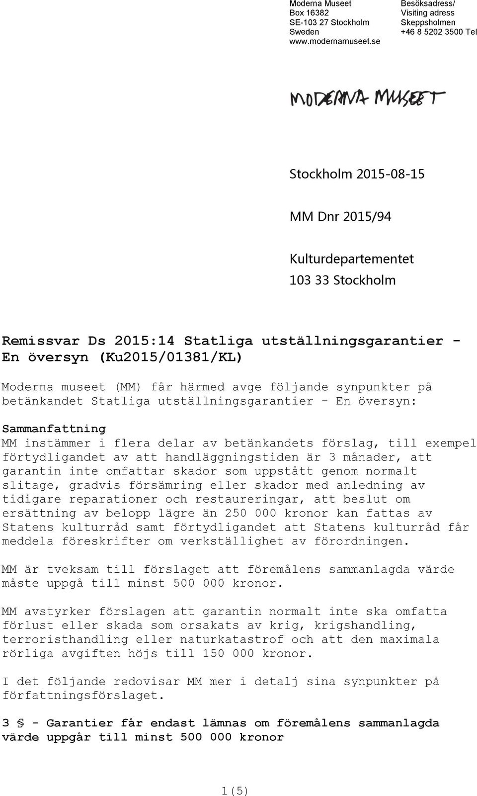 handläggningstiden är 3 månader, att garantin inte omfattar skador som uppstått genom normalt slitage, gradvis försämring eller skador med anledning av tidigare reparationer och restaureringar, att