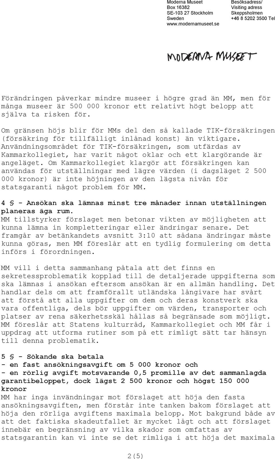 Användningsområdet för TIK-försäkringen, som utfärdas av Kammarkollegiet, har varit något oklar och ett klargörande är angeläget.