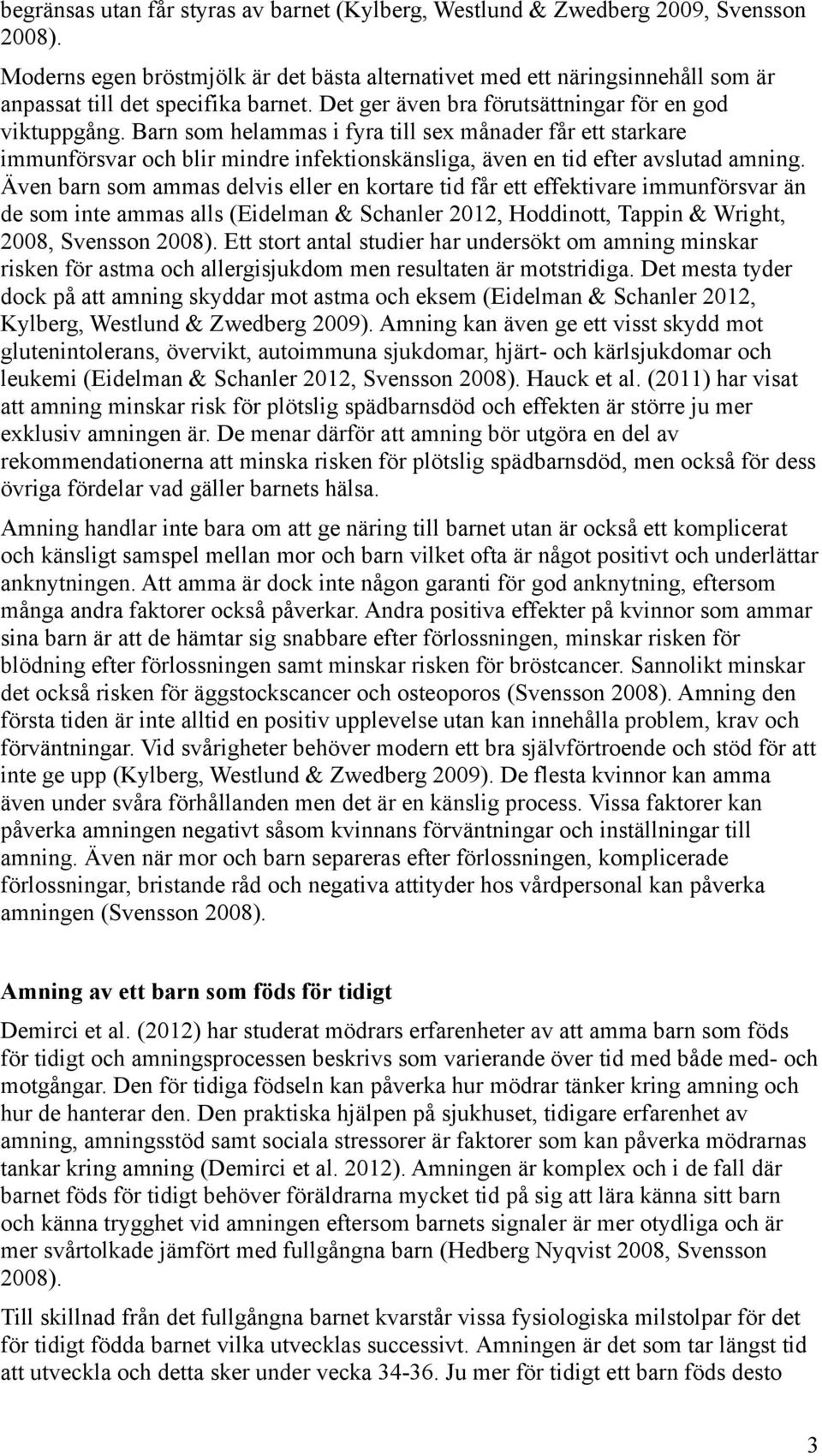 Barn som helammas i fyra till sex månader får ett starkare immunförsvar och blir mindre infektionskänsliga, även en tid efter avslutad amning.