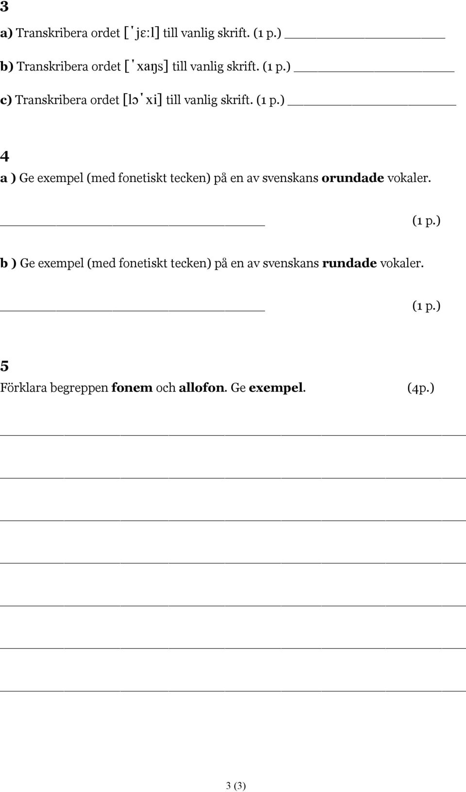 c) Transkribera ordet [lɔ xi] till vanlig skrift.