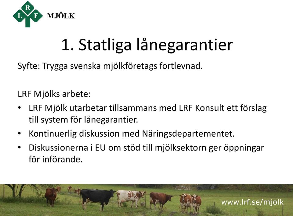 för lånegarantier. Kontinuerlig diskussion med Näringsdepartementet.