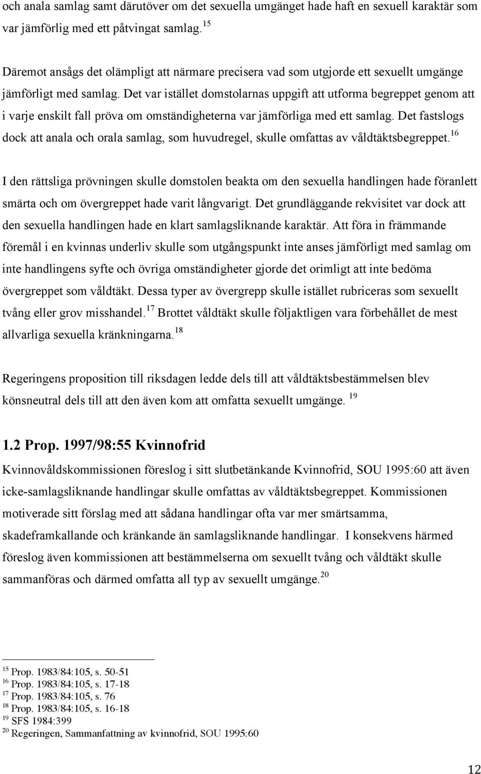 Det var istället domstolarnas uppgift att utforma begreppet genom att i varje enskilt fall pröva om omständigheterna var jämförliga med ett samlag.