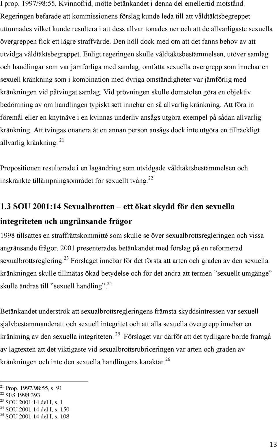 ett lägre straffvärde. Den höll dock med om att det fanns behov av att utvidga våldtäktsbegreppet.