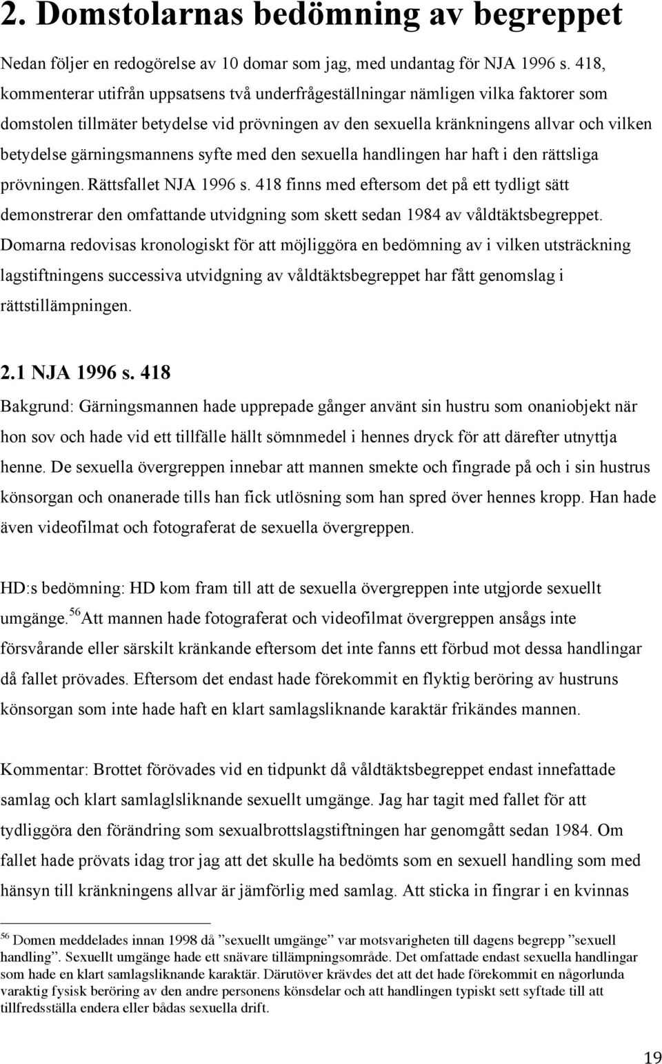 gärningsmannens syfte med den sexuella handlingen har haft i den rättsliga prövningen. Rättsfallet NJA 1996 s.