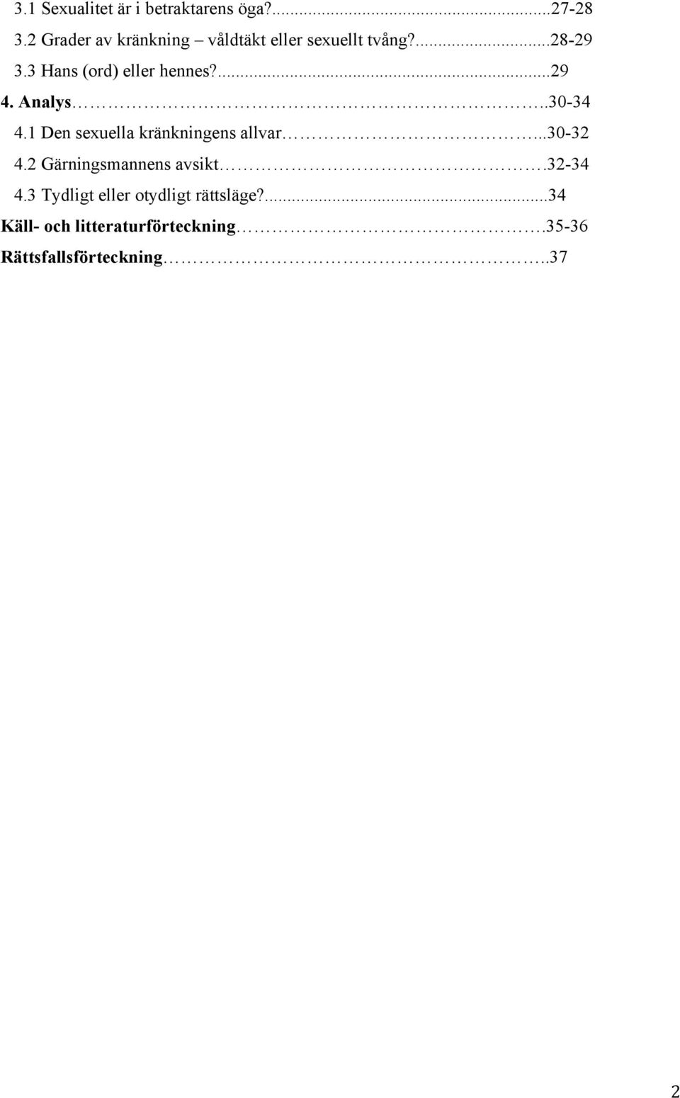 3 Hans (ord) eller hennes?...29 4. Analys..30-34 4.1 Den sexuella kränkningens allvar.