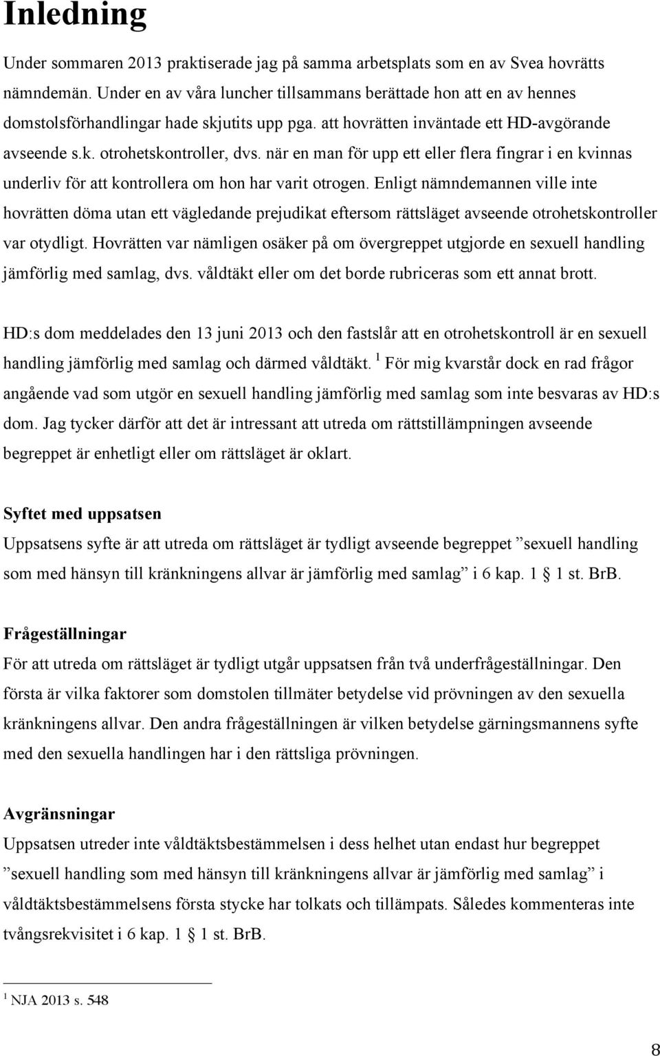 när en man för upp ett eller flera fingrar i en kvinnas underliv för att kontrollera om hon har varit otrogen.