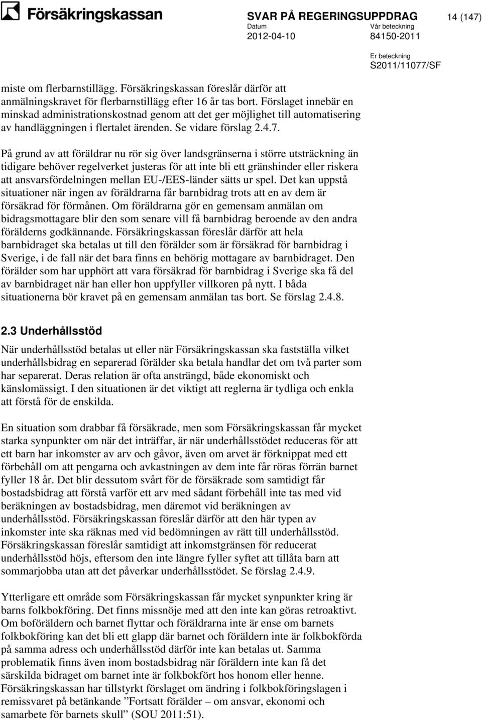 På grund av att föräldrar nu rör sig över landsgränserna i större utsträckning än tidigare behöver regelverket justeras för att inte bli ett gränshinder eller riskera att ansvarsfördelningen mellan