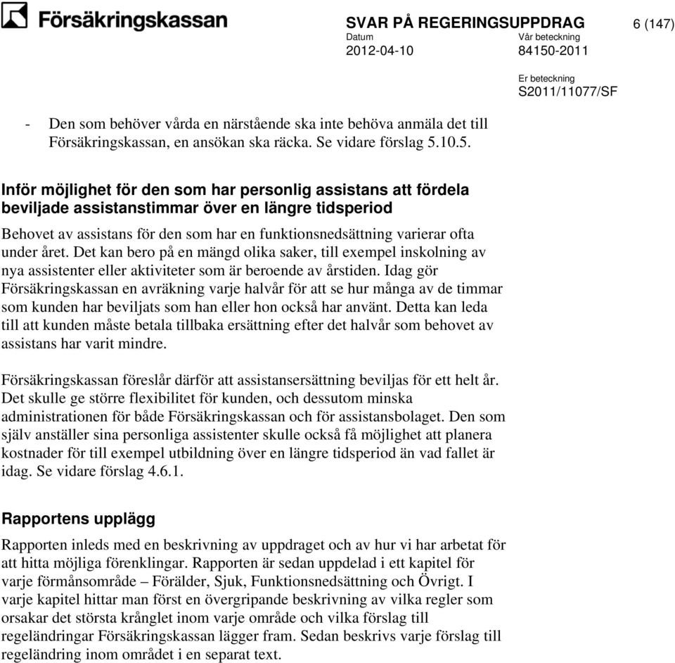 funktionsnedsättning varierar ofta under året. Det kan bero på en mängd olika saker, till exempel inskolning av nya assistenter eller aktiviteter som är beroende av årstiden.