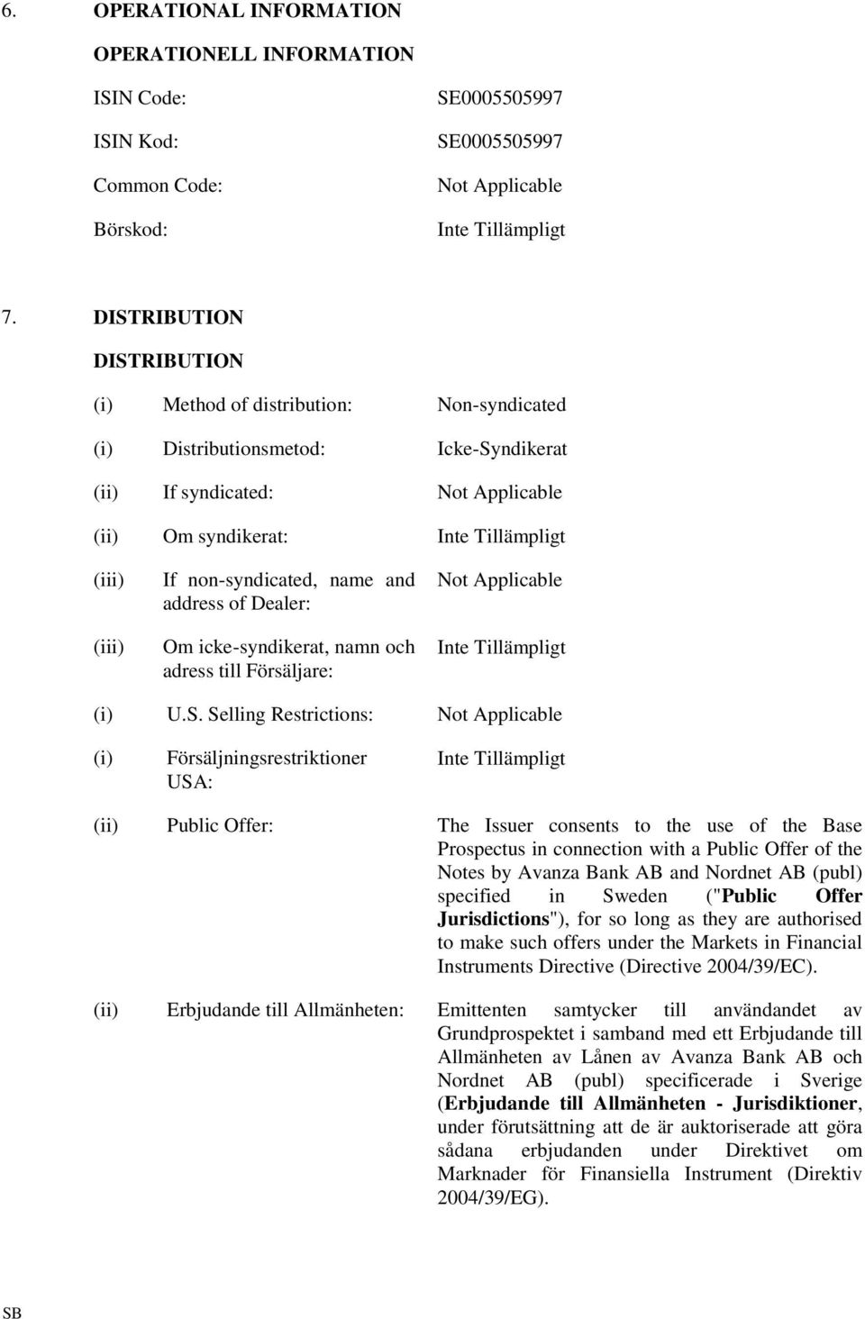 and address of Dealer: Om icke-syndikerat, namn och adress till Försäljare: Not Applicable (i) U.S.