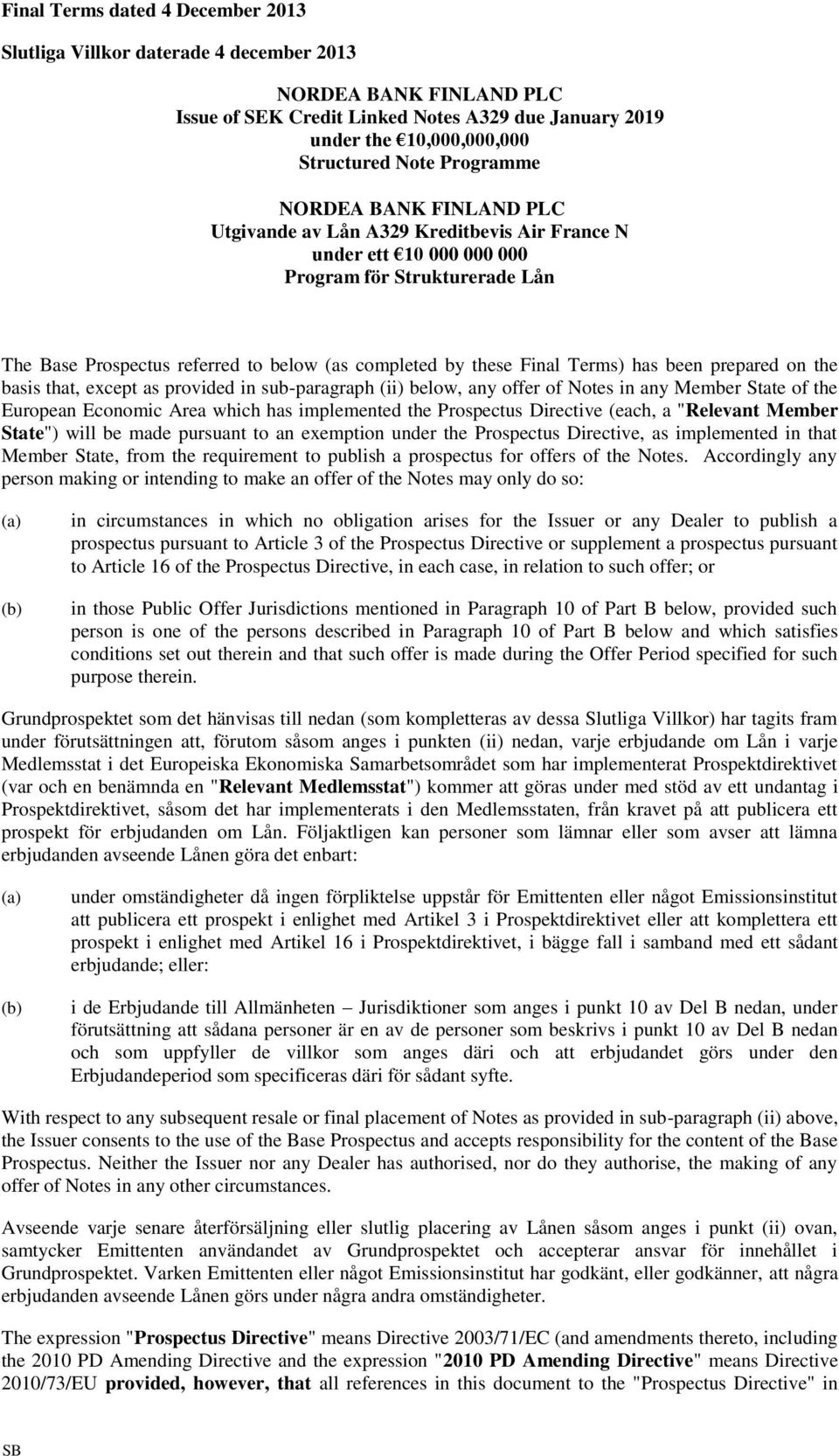 Final Terms) has been prepared on the basis that, except as provided in sub-paragraph (ii) below, any offer of Notes in any Member State of the European Economic Area which has implemented the