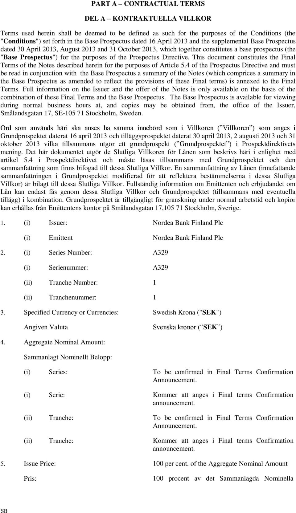 the Prospectus Directive. This document constitutes the Final Terms of the Notes described herein for the purposes of Article 5.