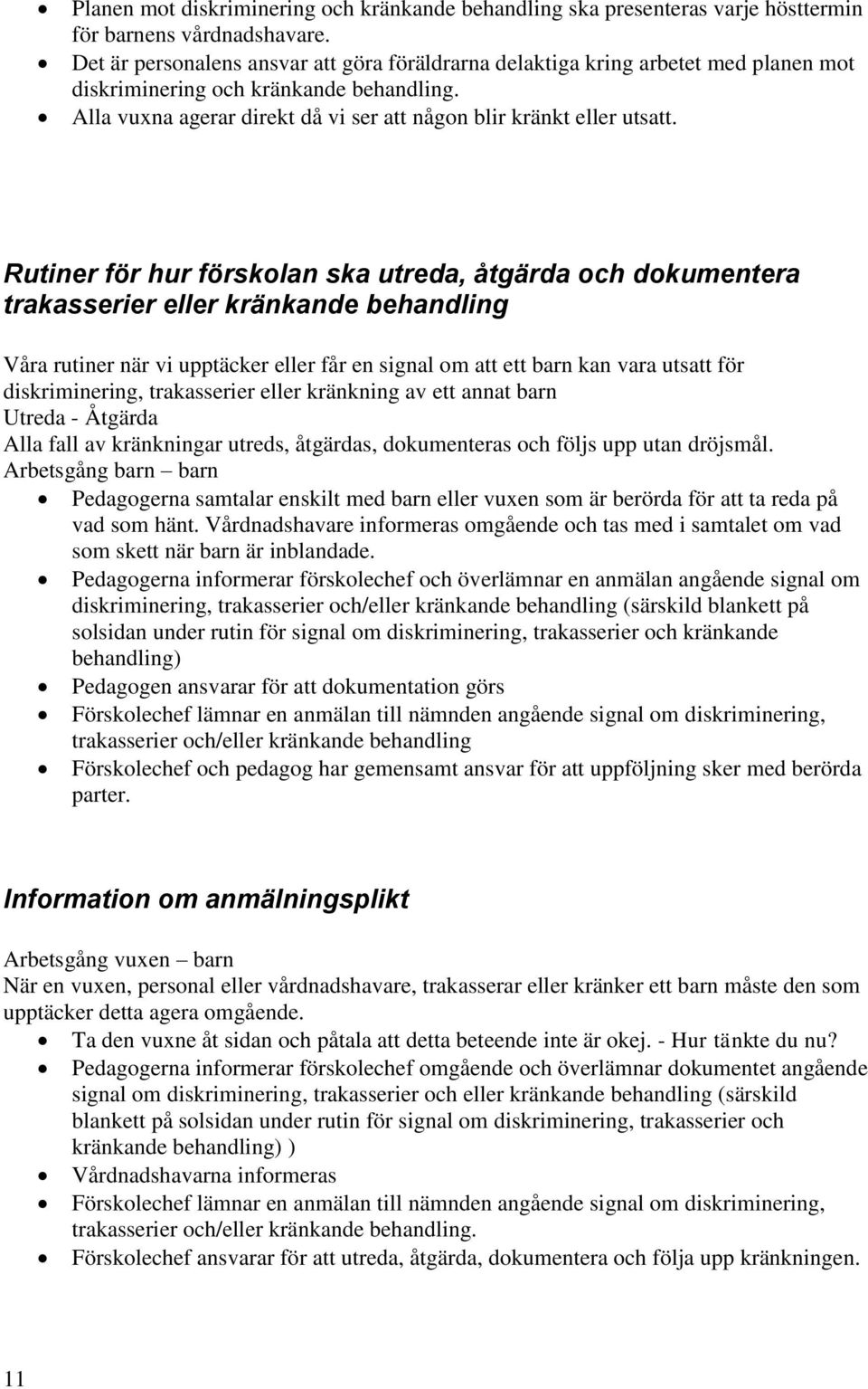 Rutiner för hur förskolan ska utreda, åtgärda och dokumentera trakasserier eller kränkande behandling Våra rutiner när vi upptäcker eller får en signal om att ett barn kan vara utsatt för