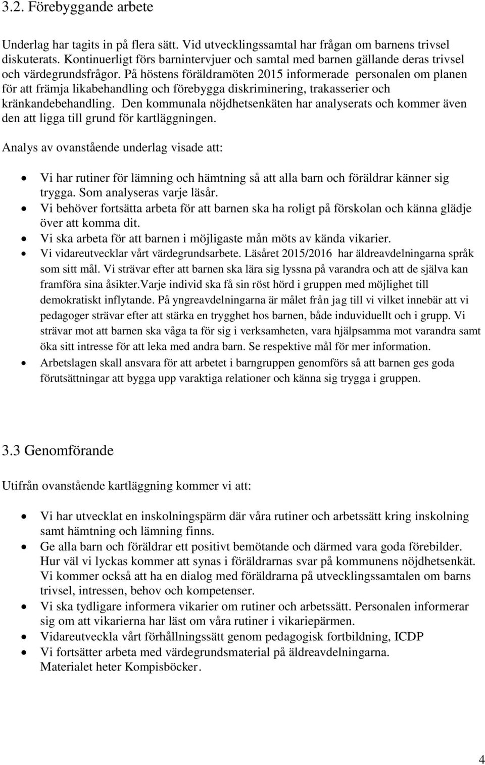 På höstens föräldramöten 2015 informerade personalen om planen för att främja likabehandling och förebygga diskriminering, trakasserier och kränkandebehandling.