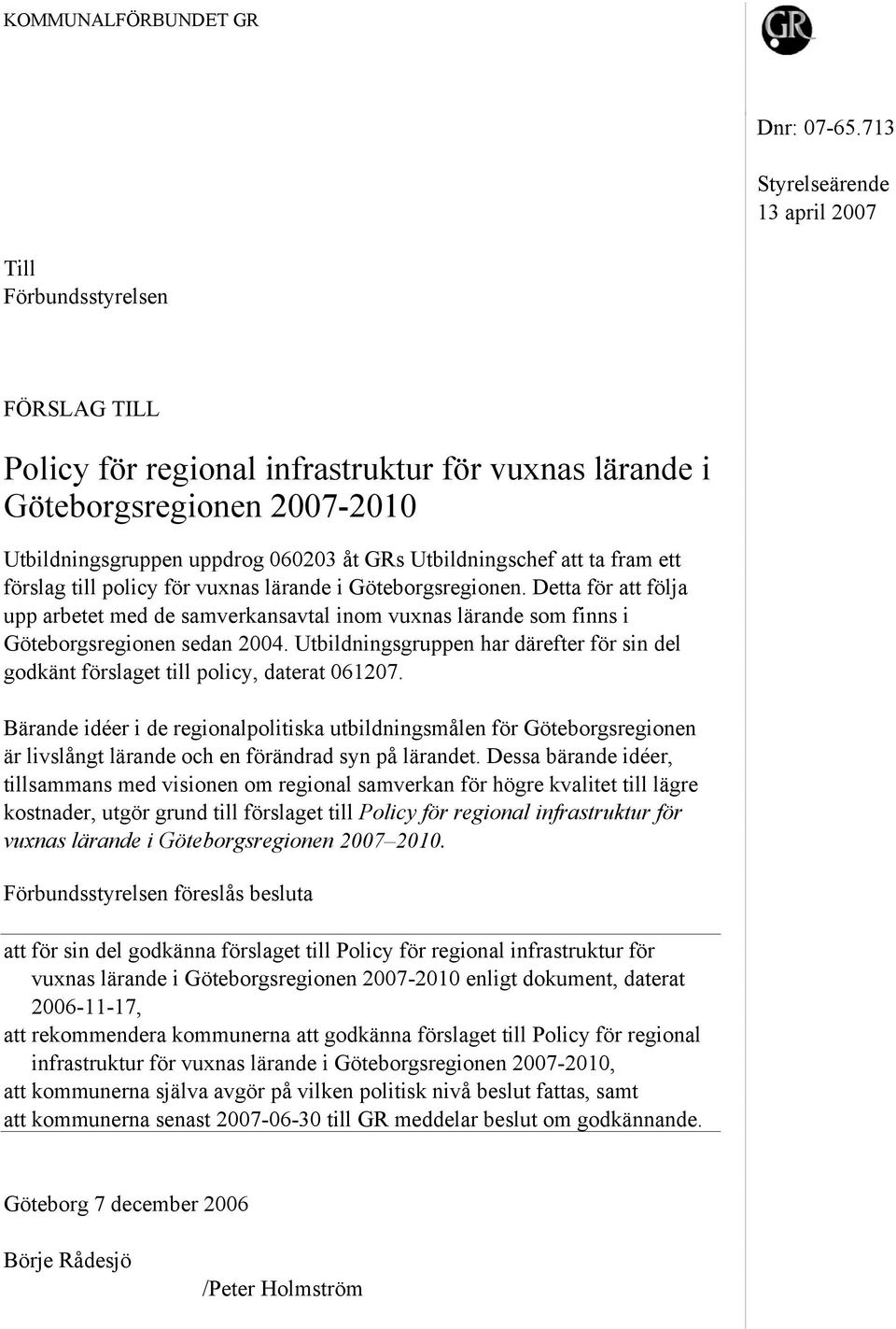 Utbildningschef att ta fram ett förslag till policy för vuxnas lärande i Göteborgsregionen.