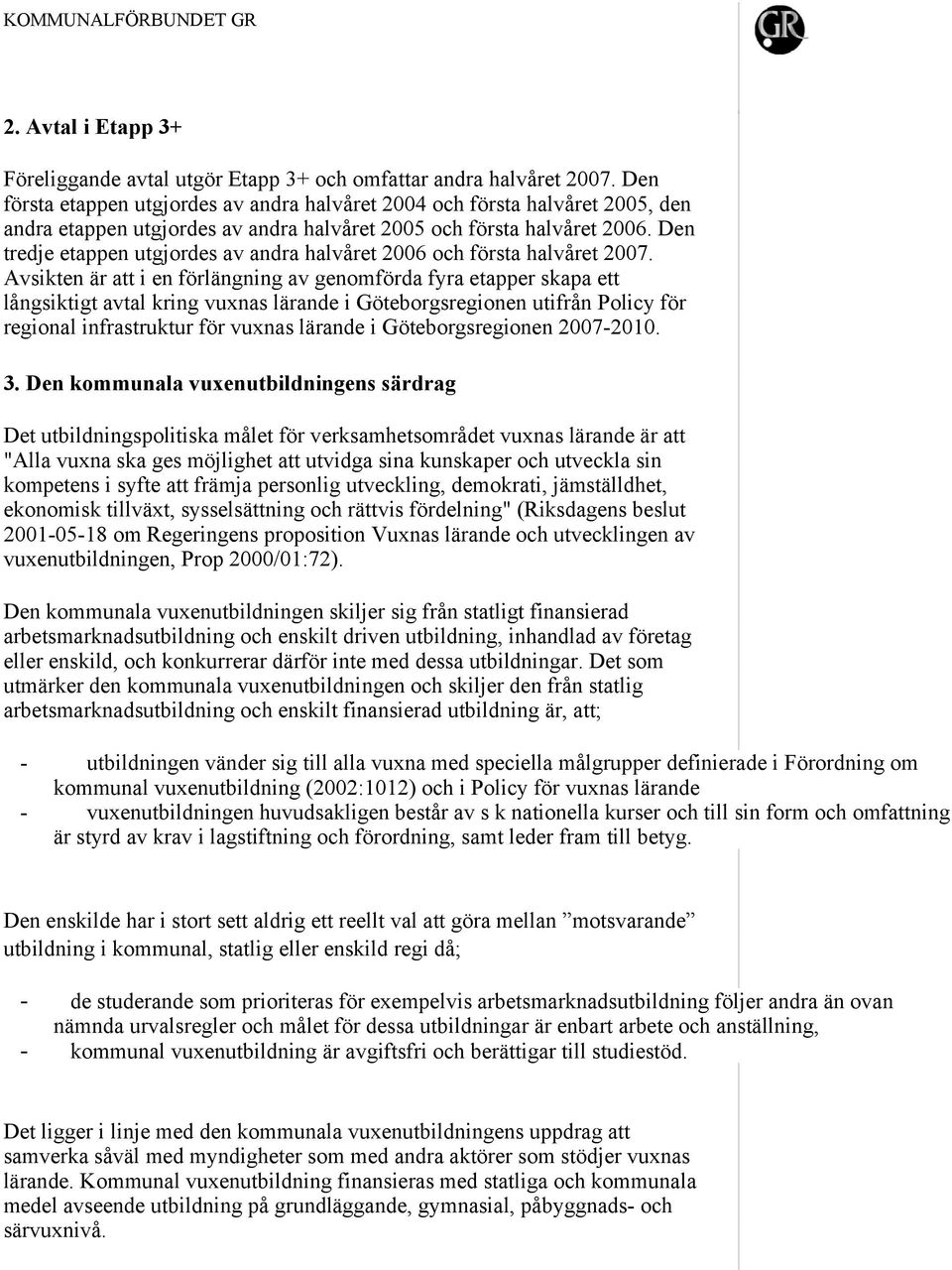 Den tredje etappen utgjordes av andra halvåret 2006 och första halvåret 2007.