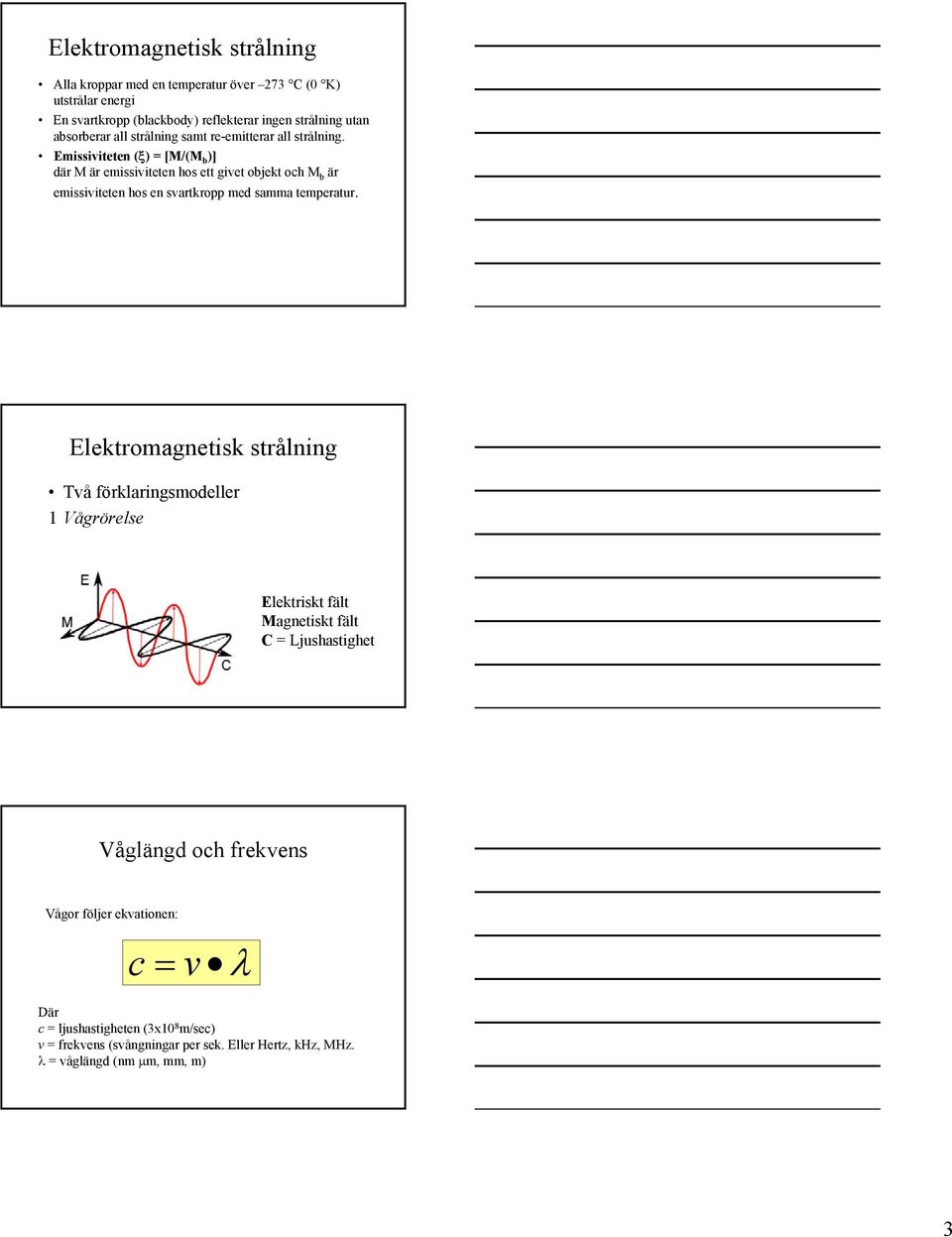 Emissiviteten (ξ) = [M/(M b )] där M är emissiviteten hs ett givet bjekt ch M b är emissiviteten hs en svartkrpp med samma temperatur.