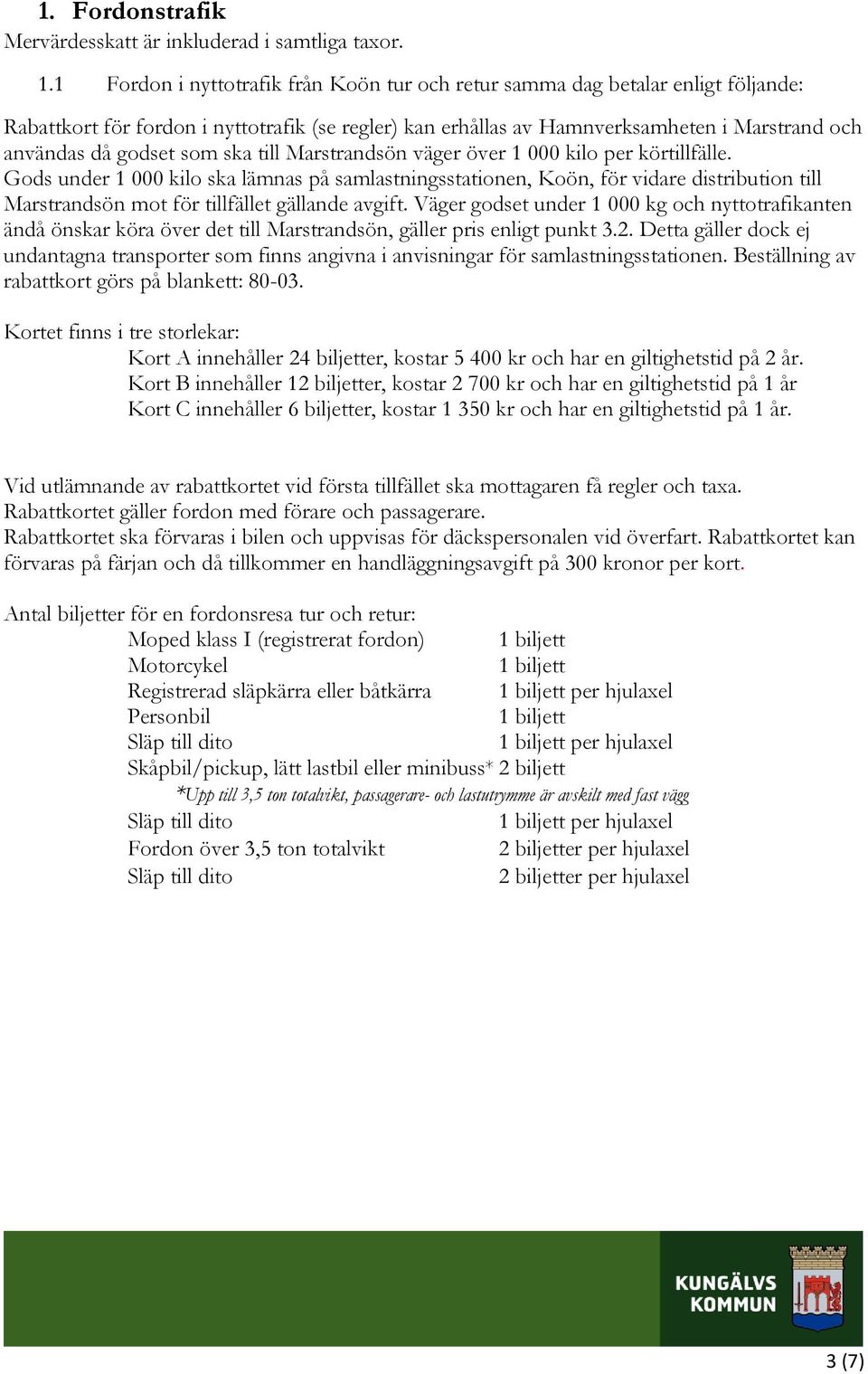 som ska till Marstrandsön väger över 1 000 kilo per körtillfälle.