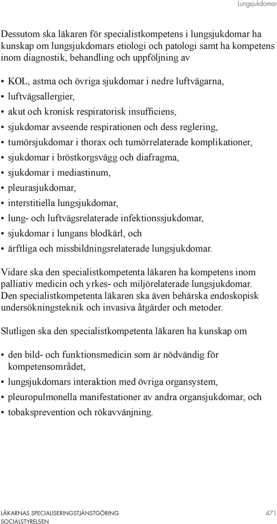 komplikationer, sjukdomar i bröstkorgsvägg och diafragma, sjukdomar i mediastinum, pleurasjukdomar, interstitiella lungsjukdomar, lung- och luftvägsrelaterade infektionssjukdomar, sjukdomar i lungans