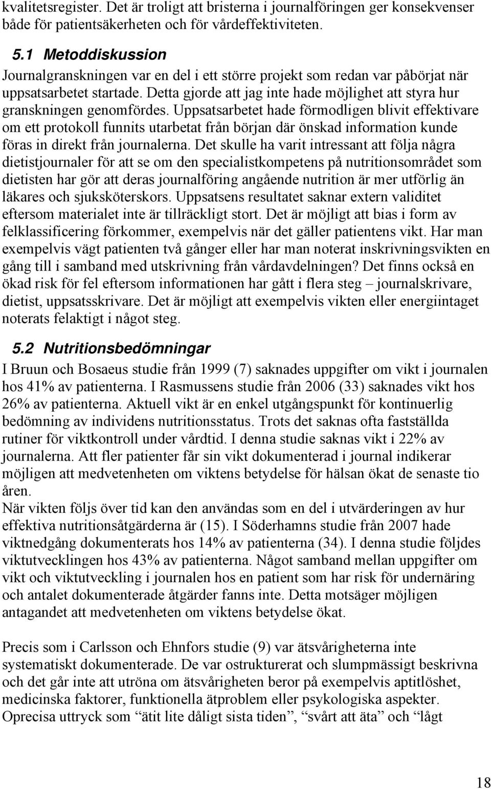 Detta gjorde att jag inte hade möjlighet att styra hur granskningen genomfördes.