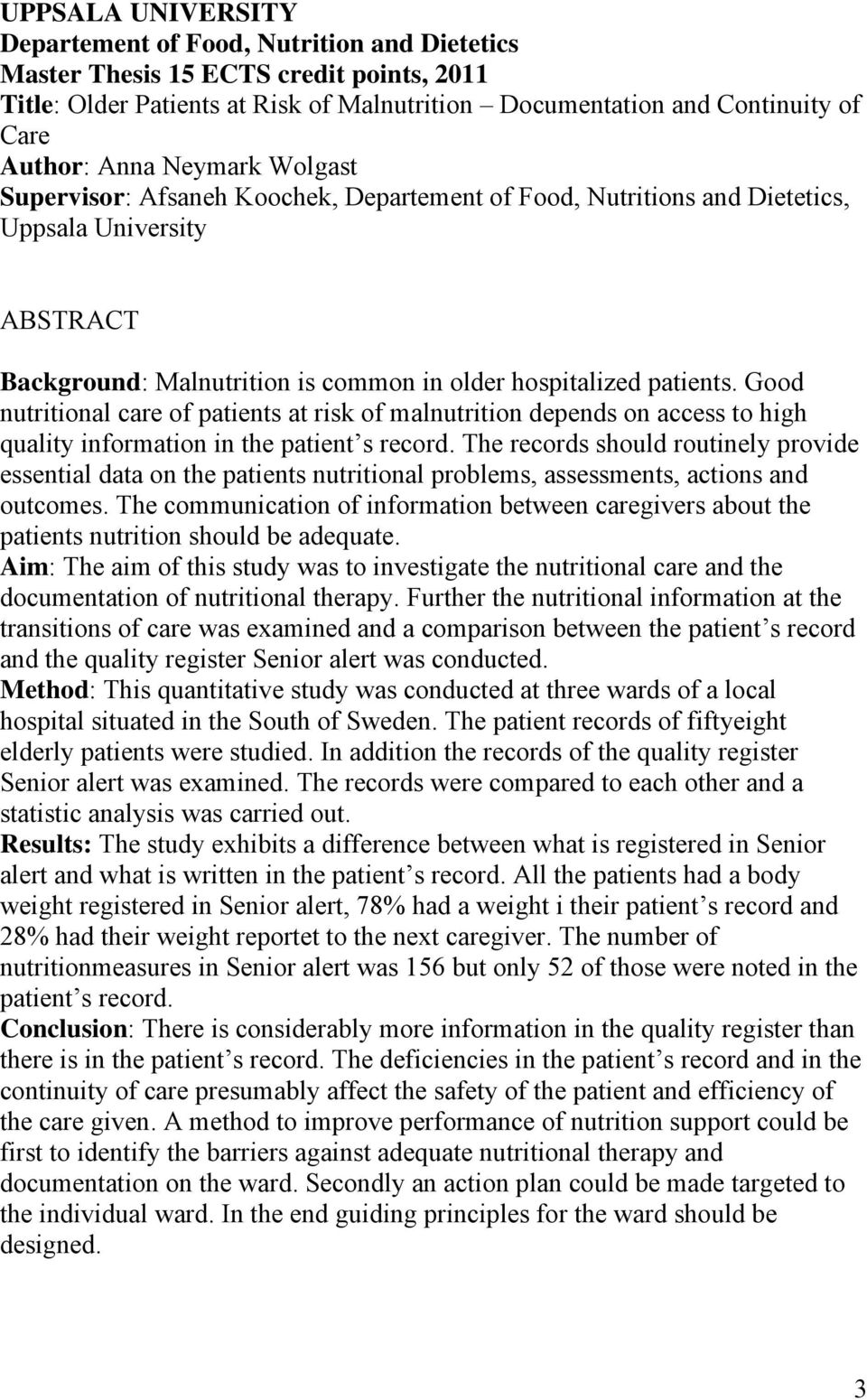 Good nutritional care of patients at risk of malnutrition depends on access to high quality information in the patient s record.