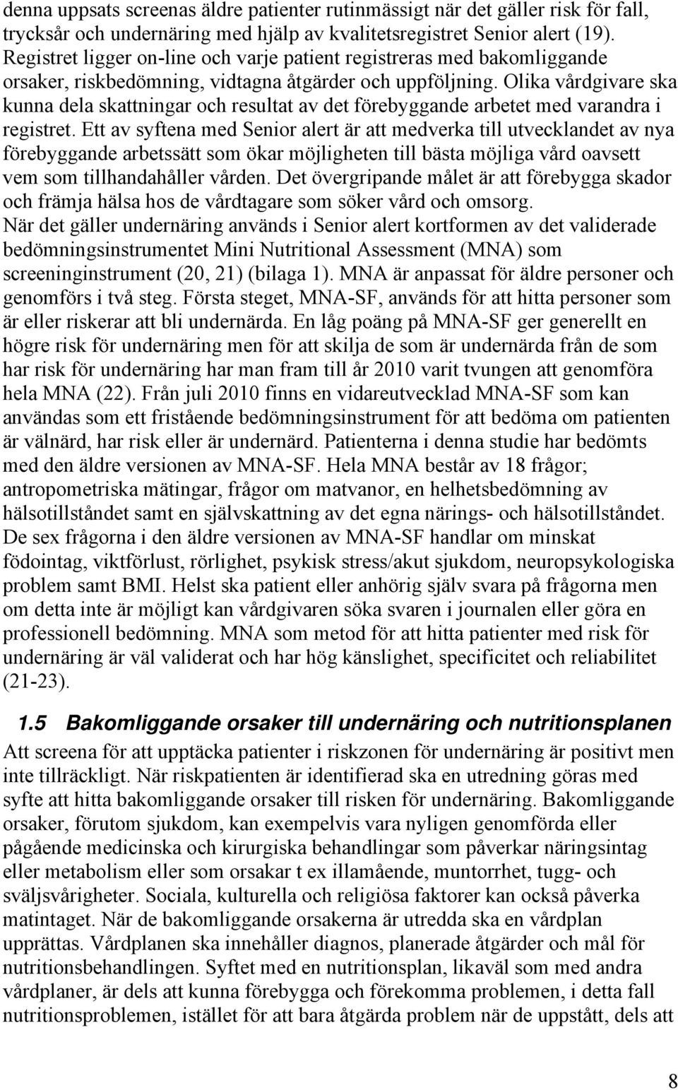 Olika vårdgivare ska kunna dela skattningar och resultat av det förebyggande arbetet med varandra i registret.