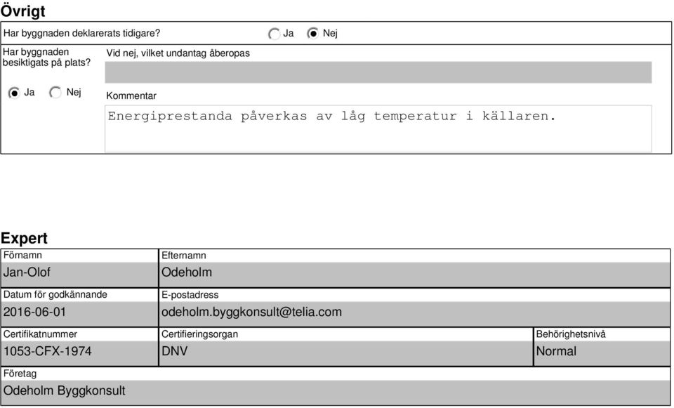 Expert Förnamn n-olof Efternamn Odeholm Datum för godkännande 2016-06-01 Certifikatnummer