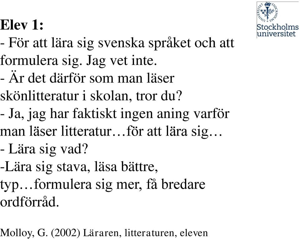 - Ja, jag har faktiskt ingen aning varför man läser litteratur för att lära sig - Lära sig