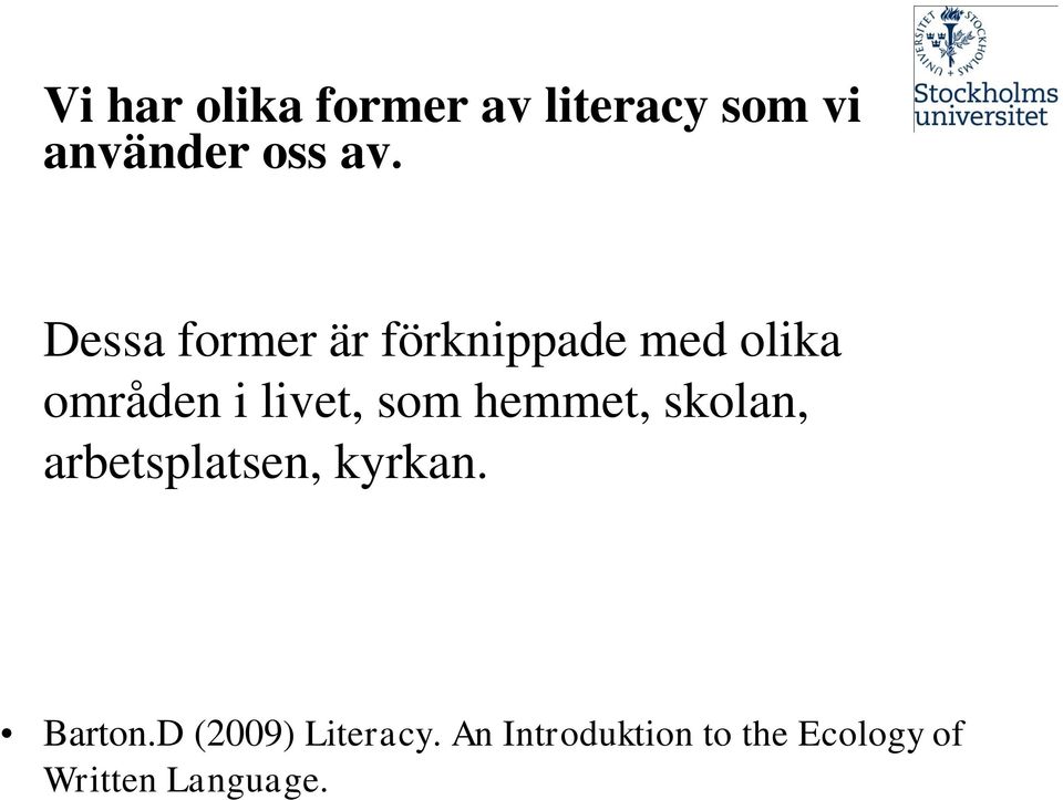 som hemmet, skolan, arbetsplatsen, kyrkan. Barton.