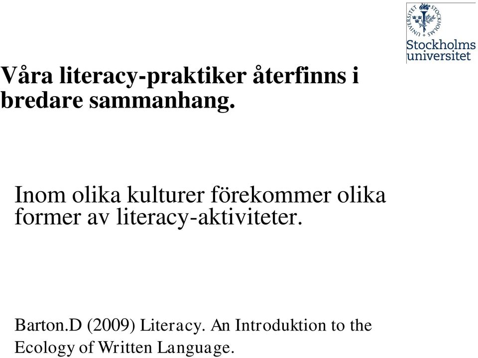 Inom olika kulturer förekommer olika former av