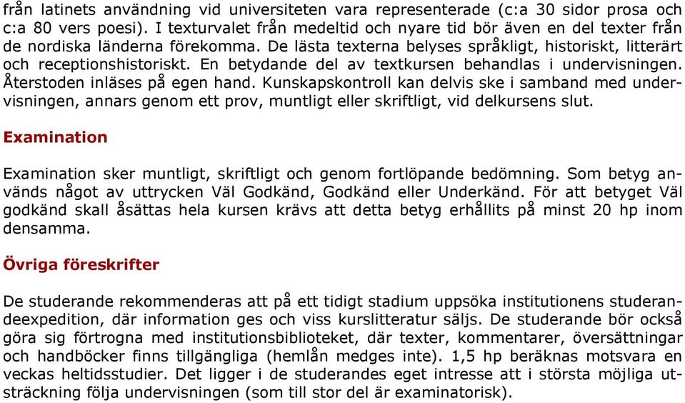 En betydande del av textkursen behandlas i undervisningen. Återstoden inläses på egen hand.